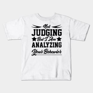 Not Judging But I Am Analyzing Your Behavior motivational quote design Kids T-Shirt